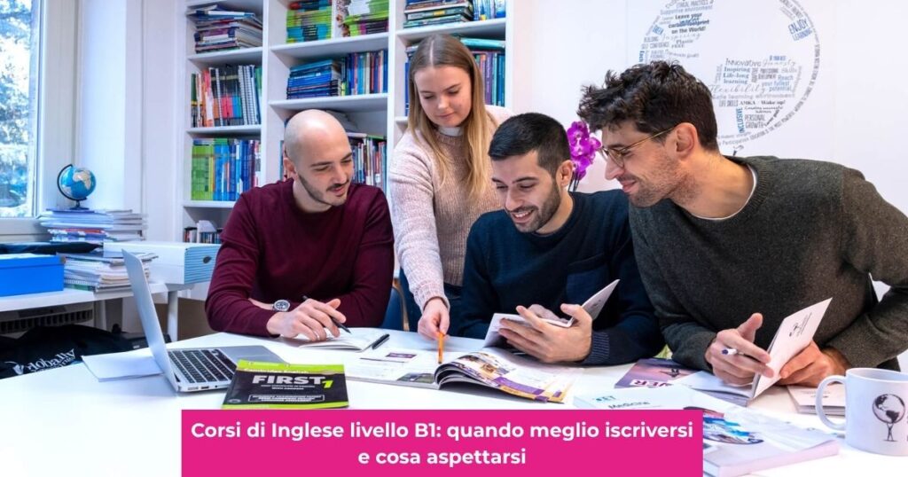 Corsi di Inglese livello B1: quando meglio iscriversi e cosa aspettarsi