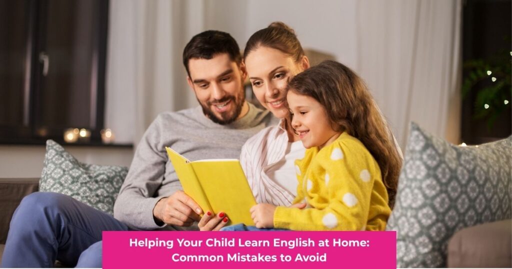 Helping Your Child Learn English at Home: 4 Mistakes to Avoid